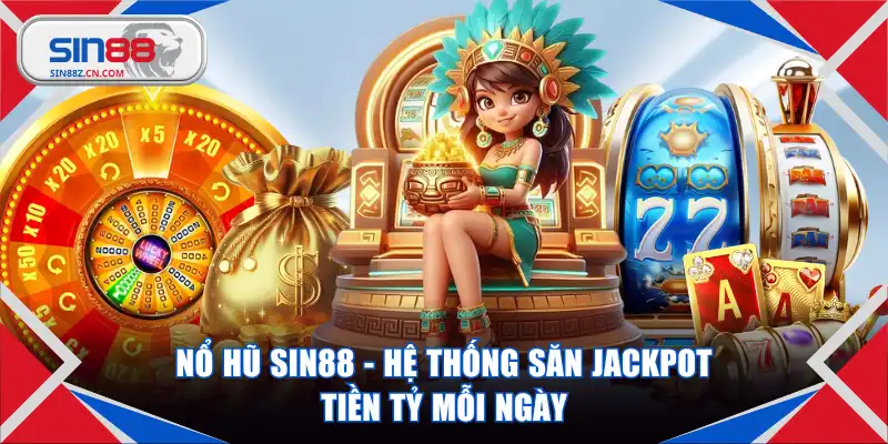 Nổ Hũ SIN88 - Hệ Thống Săn Jackpot Tiền Tỷ Mỗi Ngày