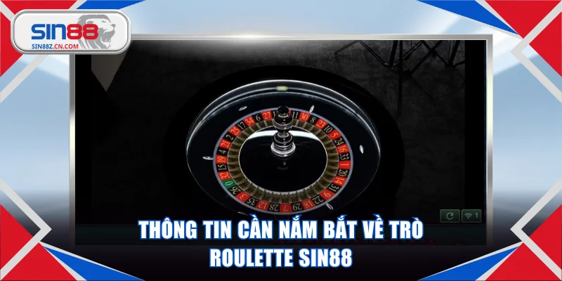 Thông tin cần nắm bắt về trò Roulette SIN88